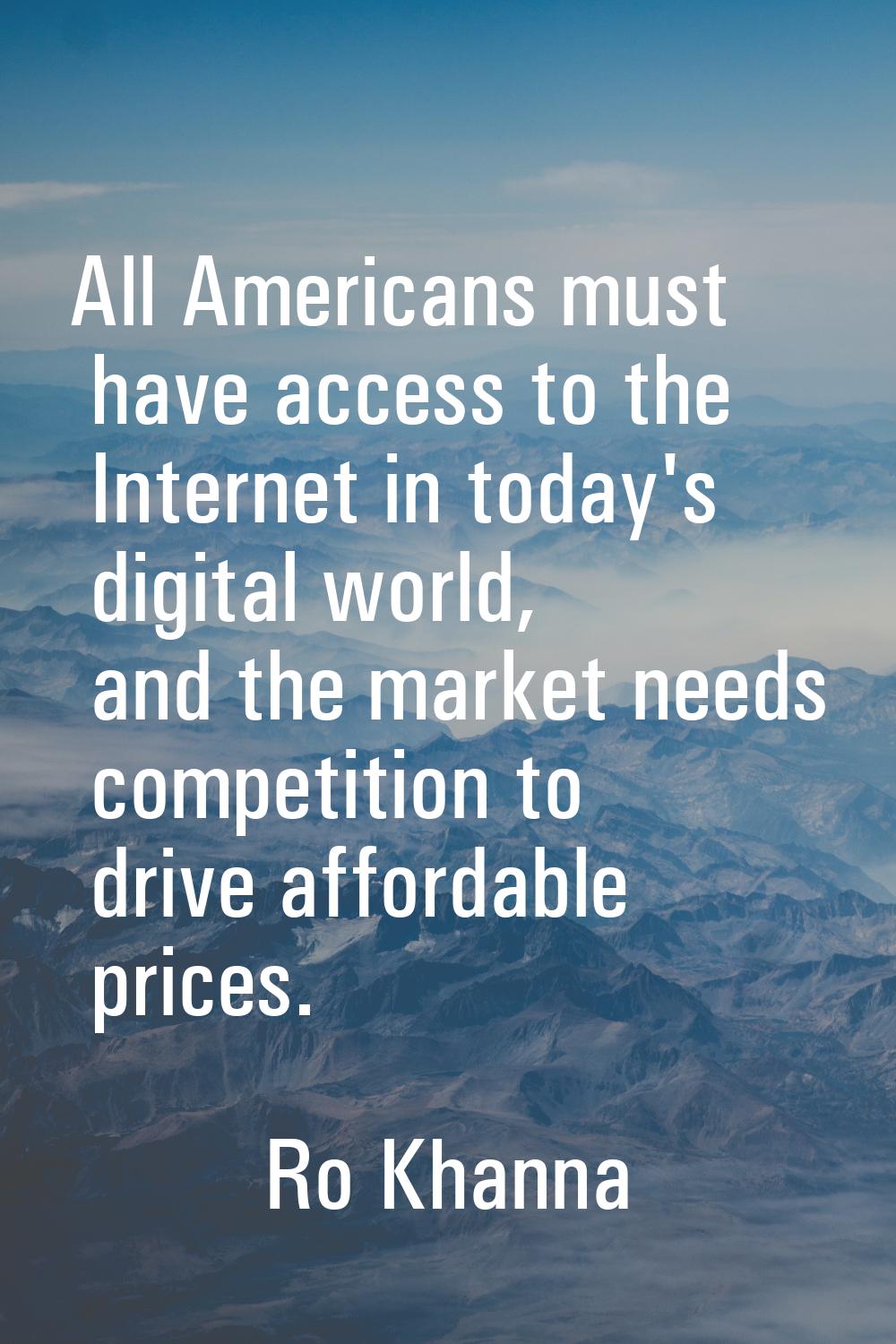 All Americans must have access to the Internet in today's digital world, and the market needs compe