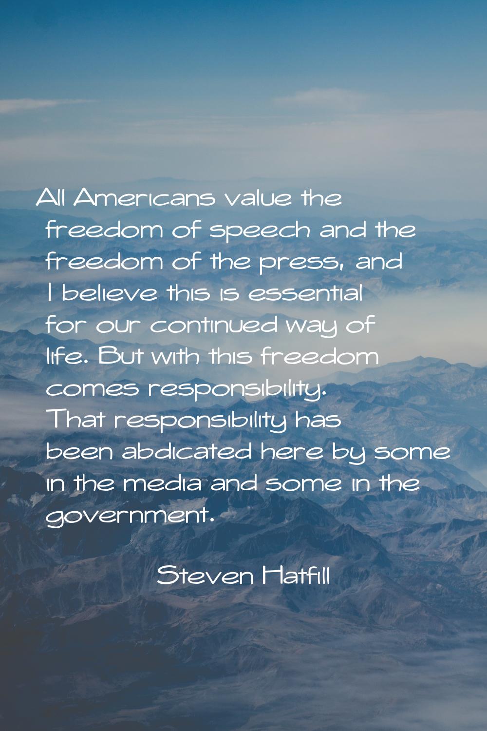 All Americans value the freedom of speech and the freedom of the press, and I believe this is essen