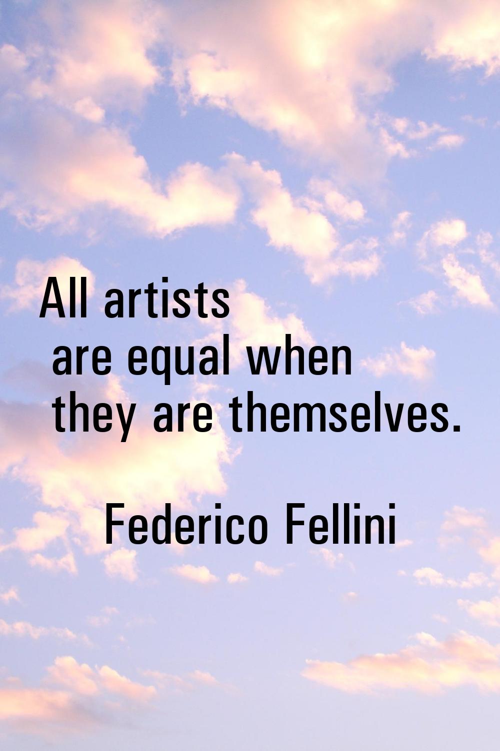 All artists are equal when they are themselves.