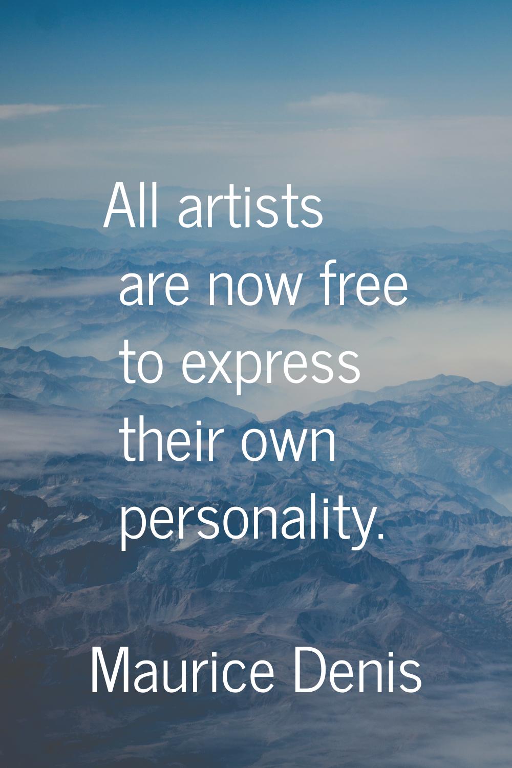 All artists are now free to express their own personality.
