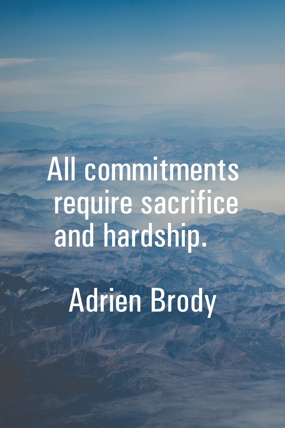 All commitments require sacrifice and hardship.