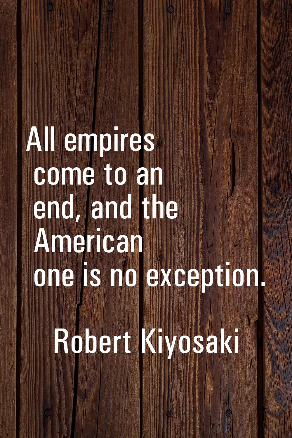 All empires come to an end, and the American one is no exception.