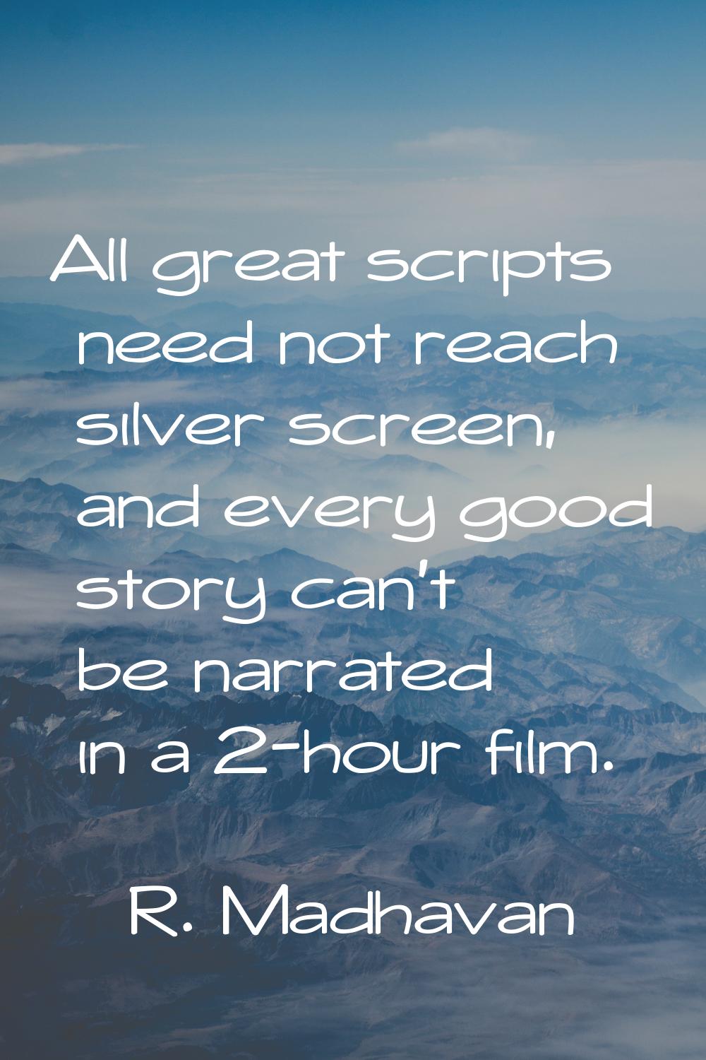 All great scripts need not reach silver screen, and every good story can't be narrated in a 2-hour 