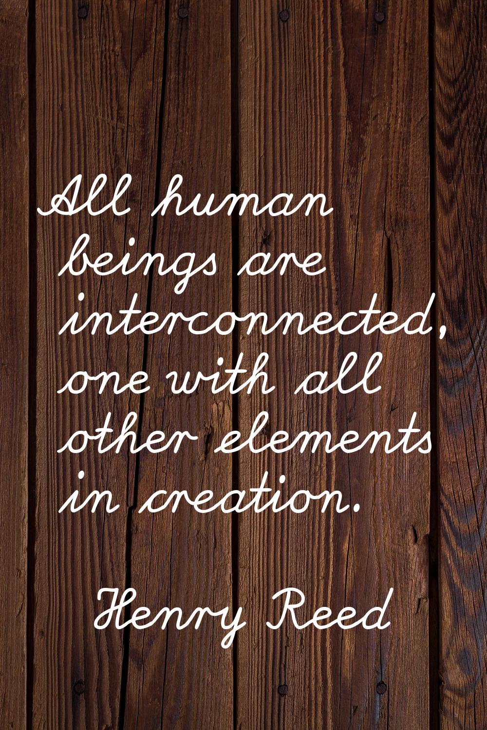 All human beings are interconnected, one with all other elements in creation.