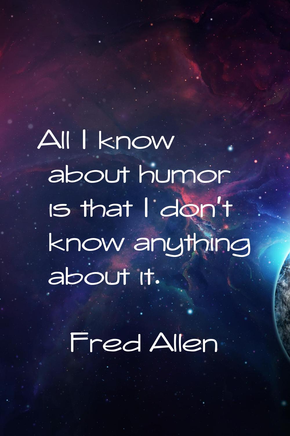 All I know about humor is that I don't know anything about it.
