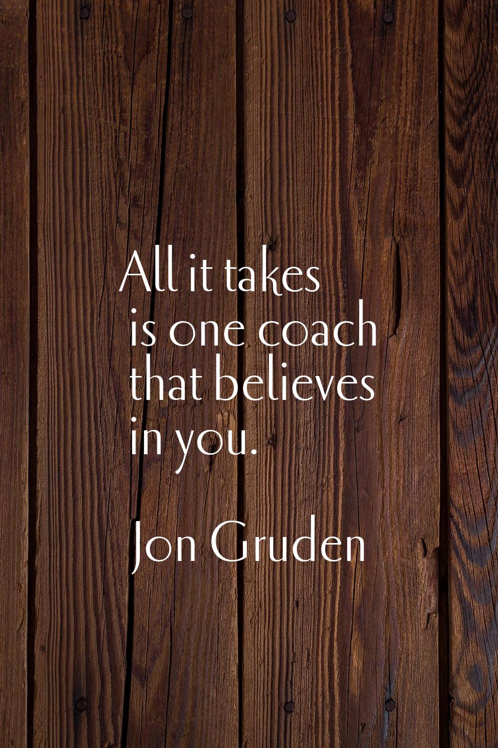 All it takes is one coach that believes in you.