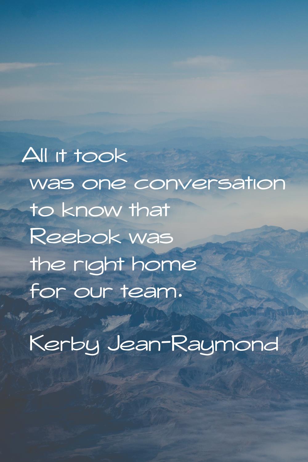 All it took was one conversation to know that Reebok was the right home for our team.