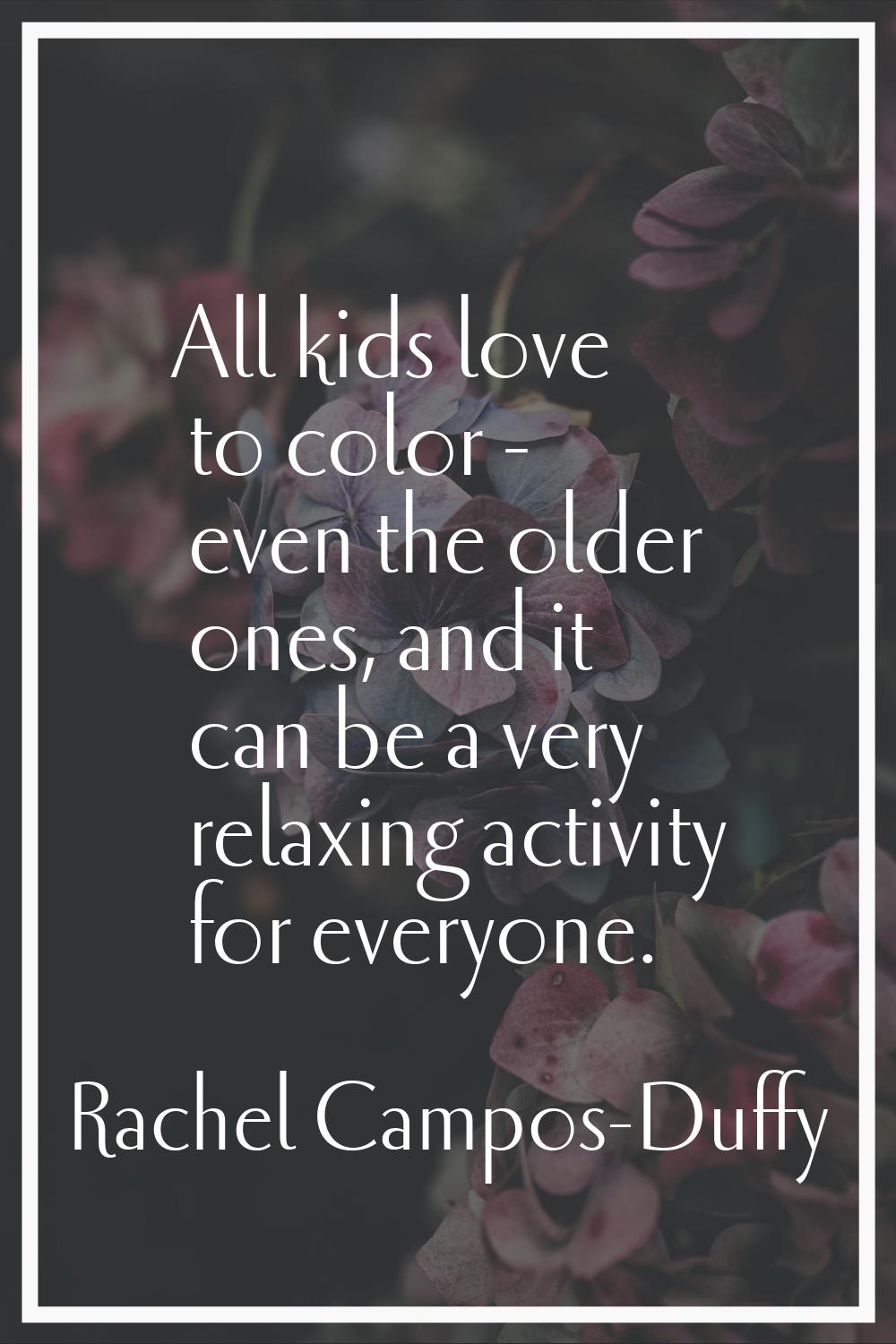 All kids love to color - even the older ones, and it can be a very relaxing activity for everyone.