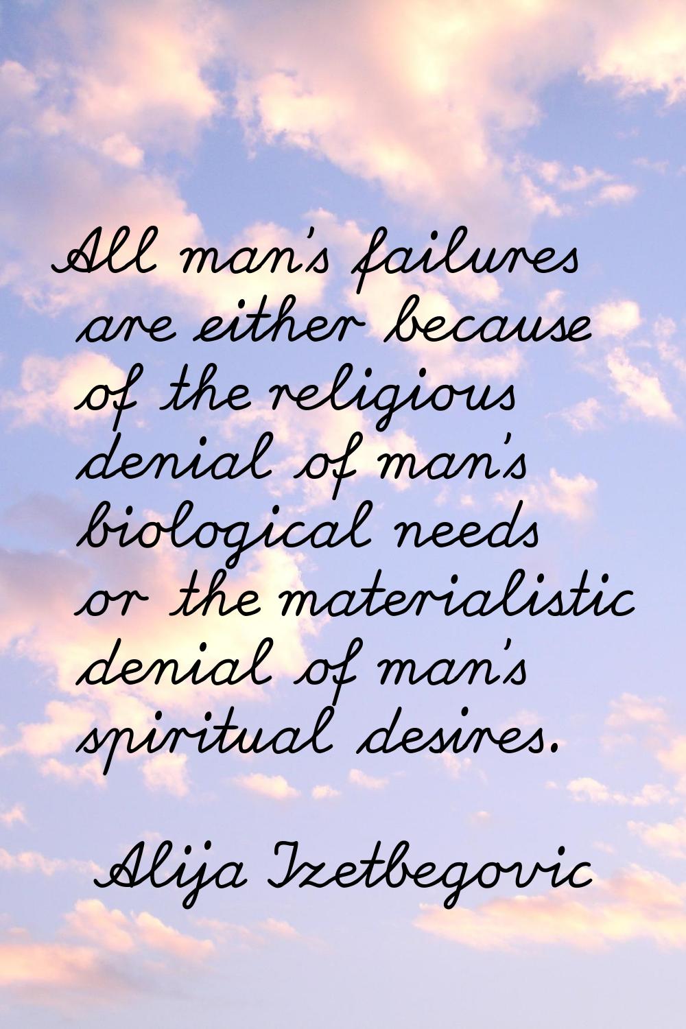 All man's failures are either because of the religious denial of man's biological needs or the mate