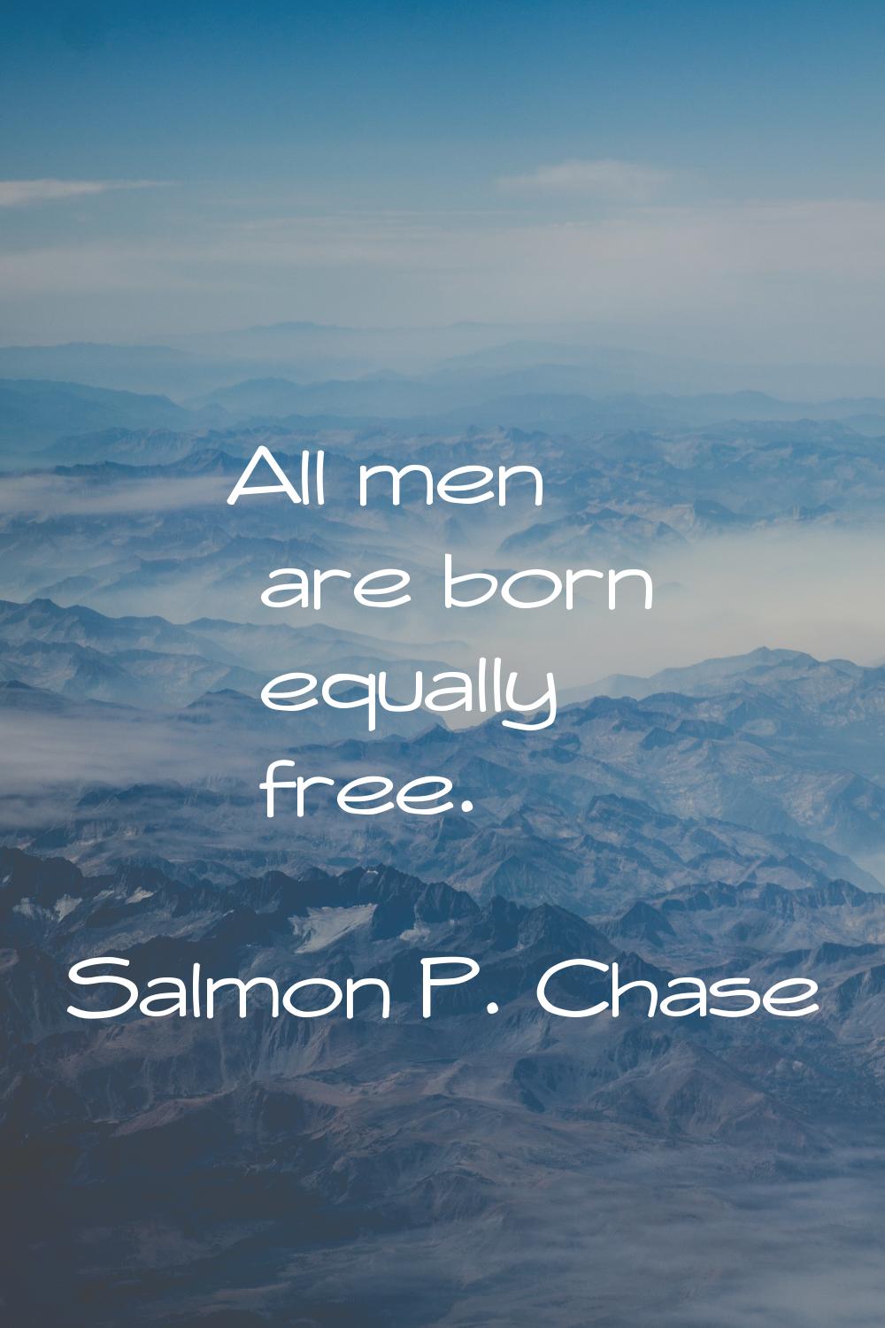 All men are born equally free.