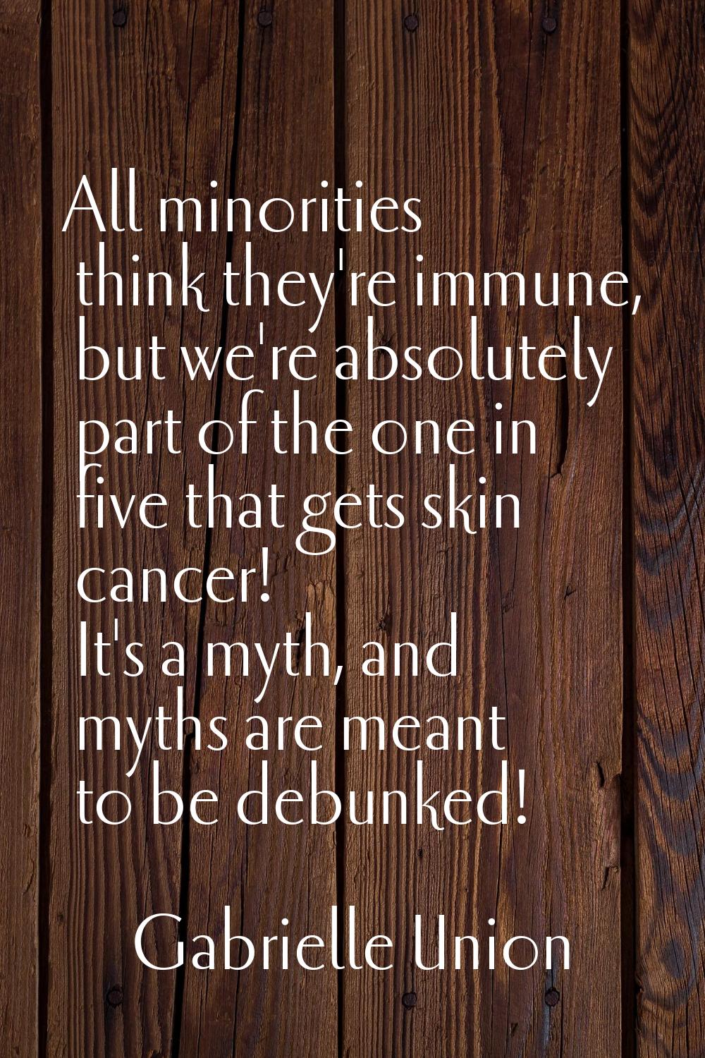 All minorities think they're immune, but we're absolutely part of the one in five that gets skin ca