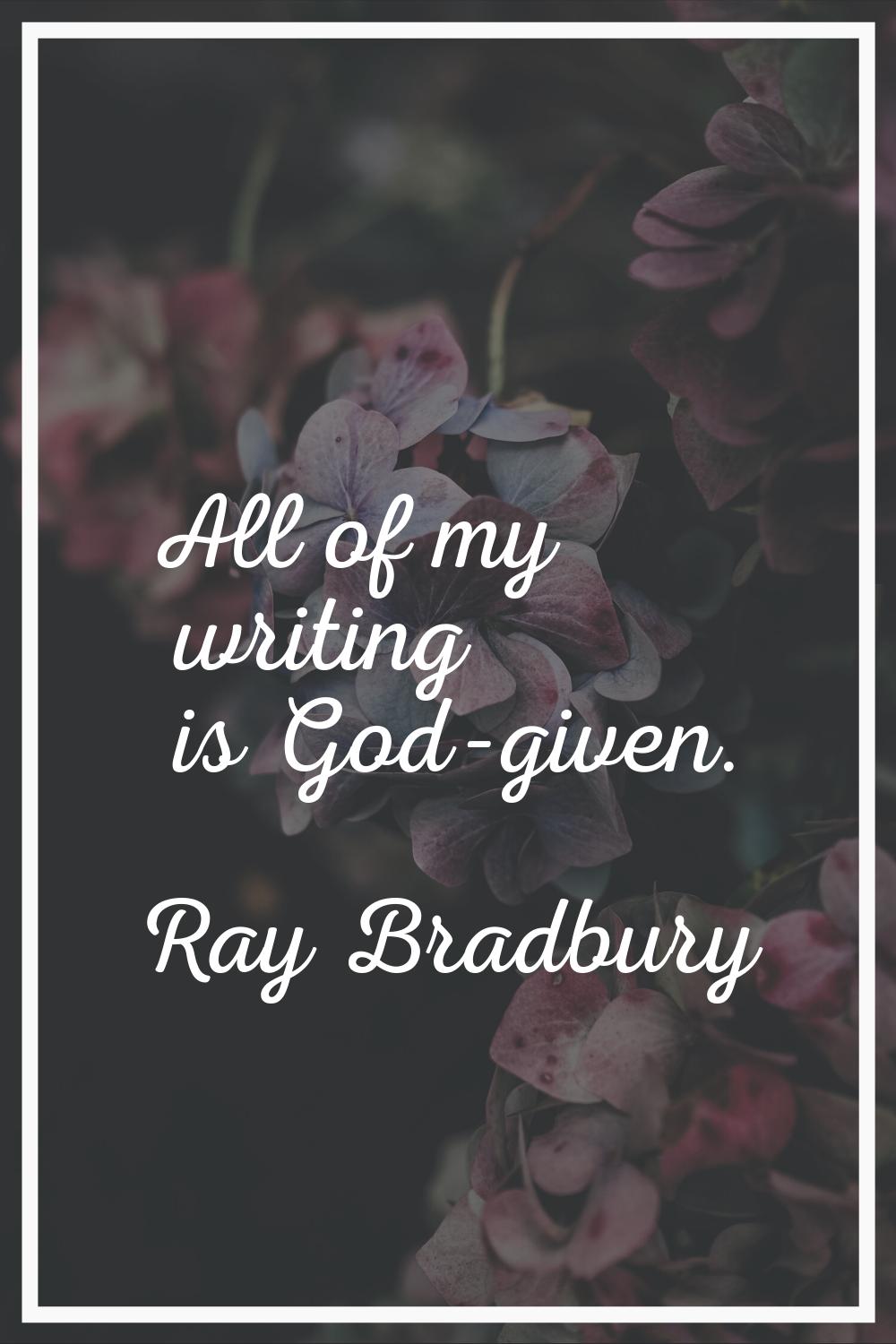 All of my writing is God-given.