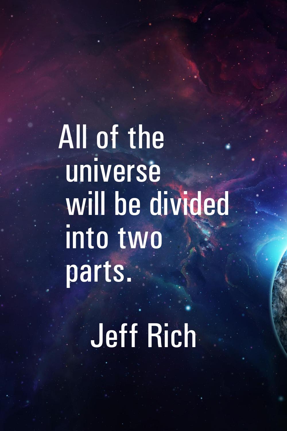 All of the universe will be divided into two parts.