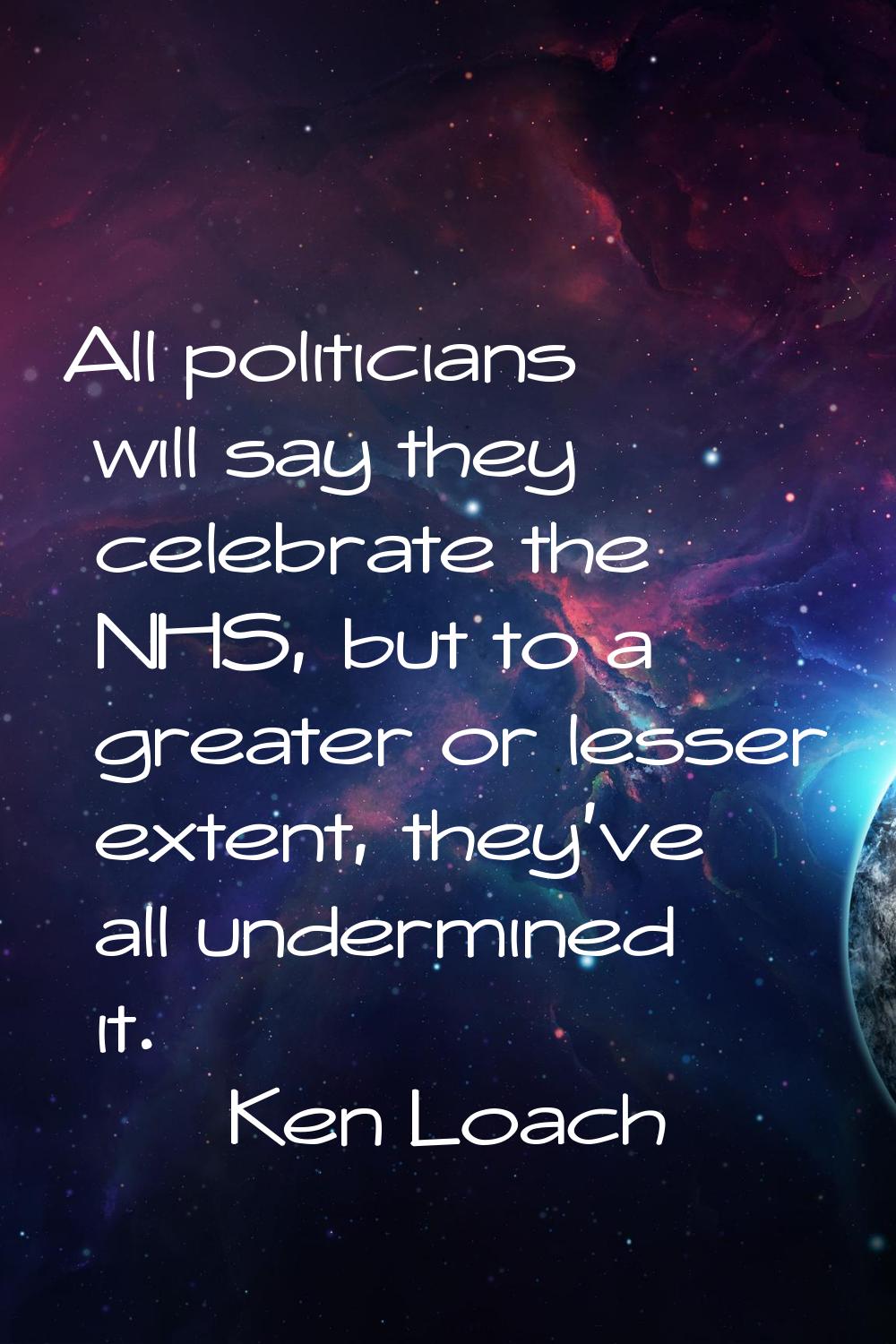 All politicians will say they celebrate the NHS, but to a greater or lesser extent, they've all und