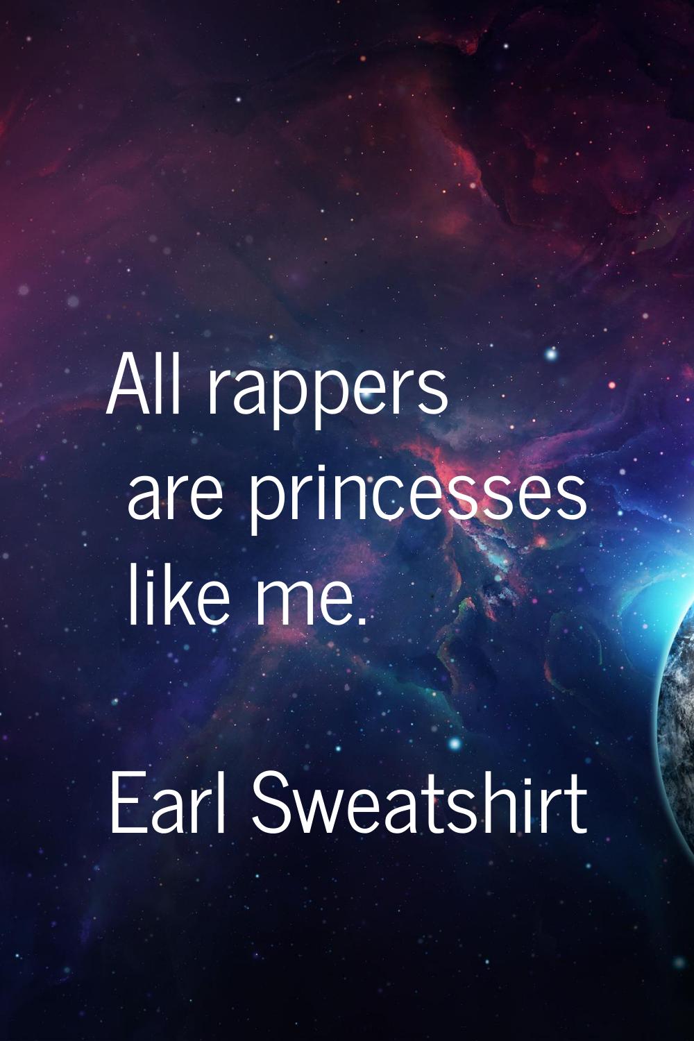 All rappers are princesses like me.