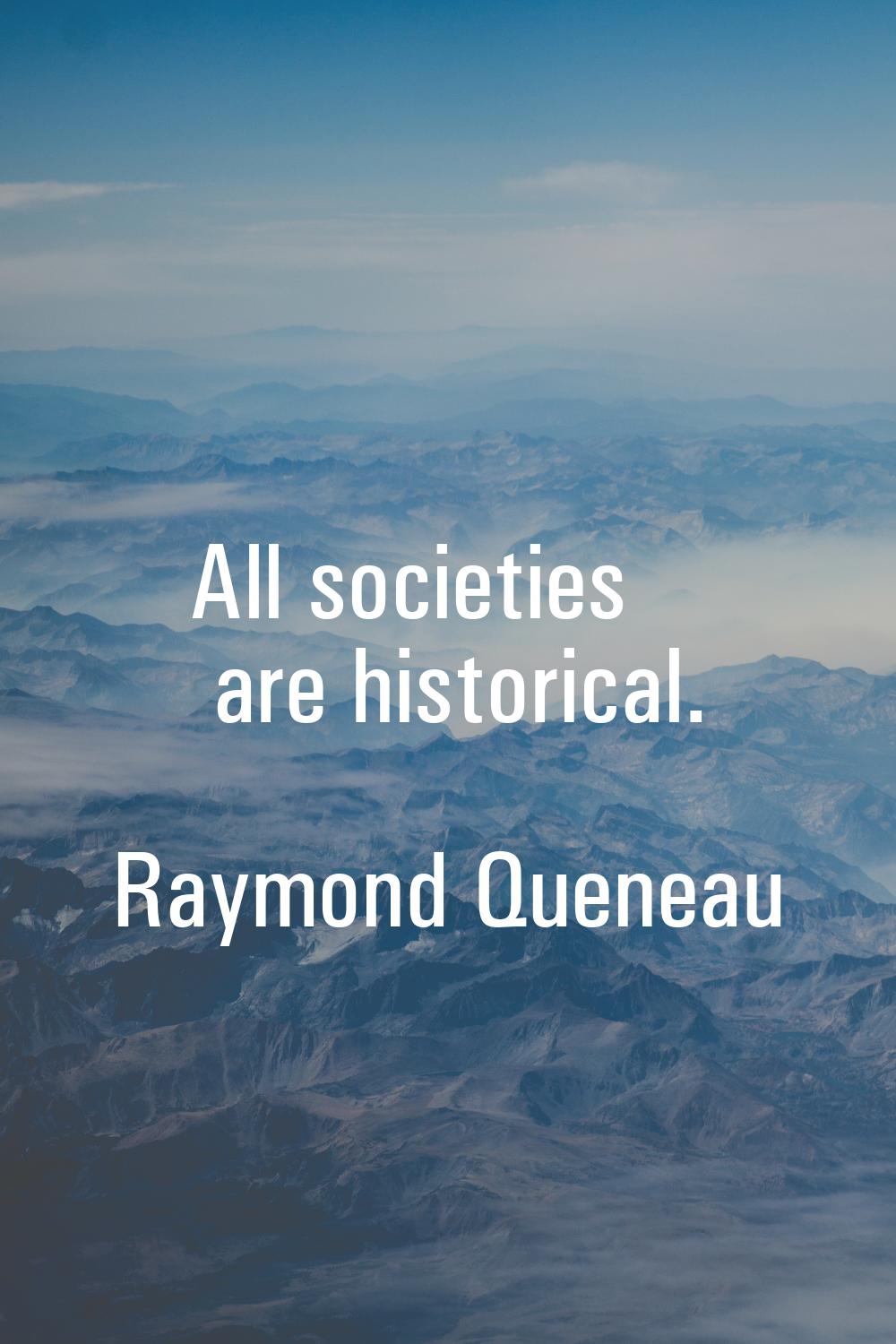 All societies are historical.