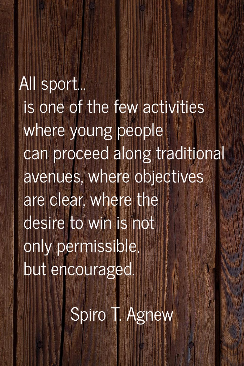 All sport... is one of the few activities where young people can proceed along traditional avenues,