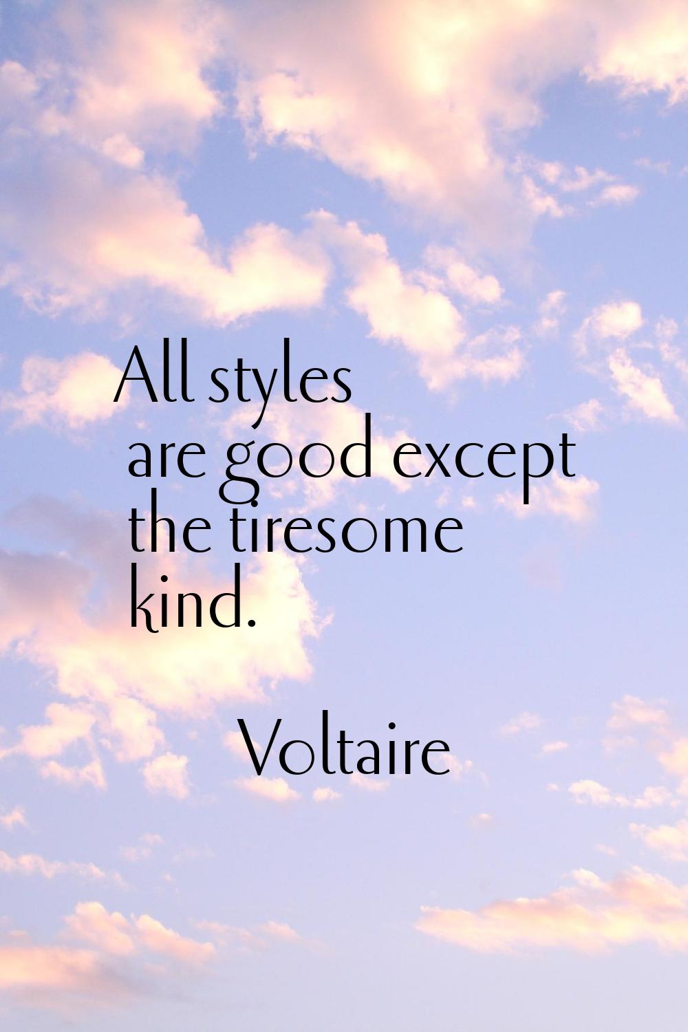 All styles are good except the tiresome kind.