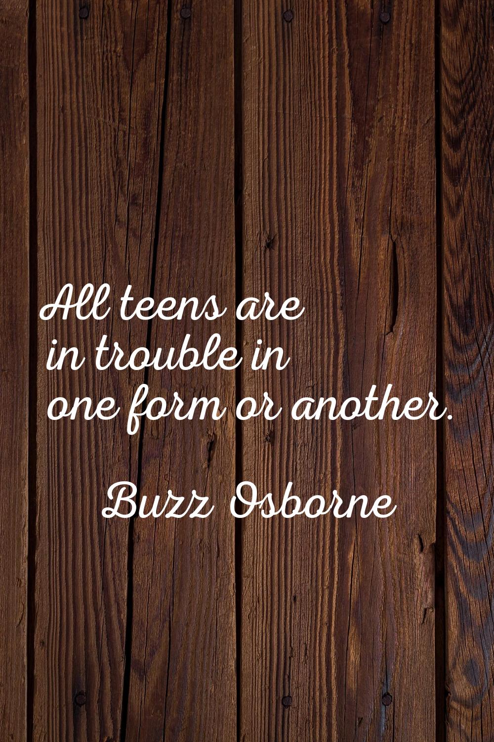 All teens are in trouble in one form or another.
