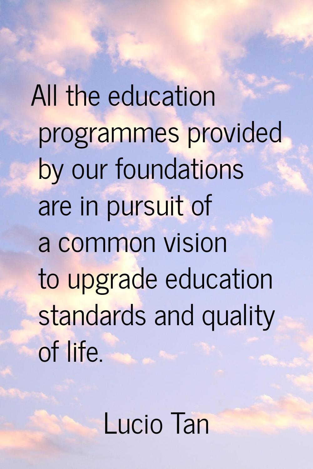 All the education programmes provided by our foundations are in pursuit of a common vision to upgra