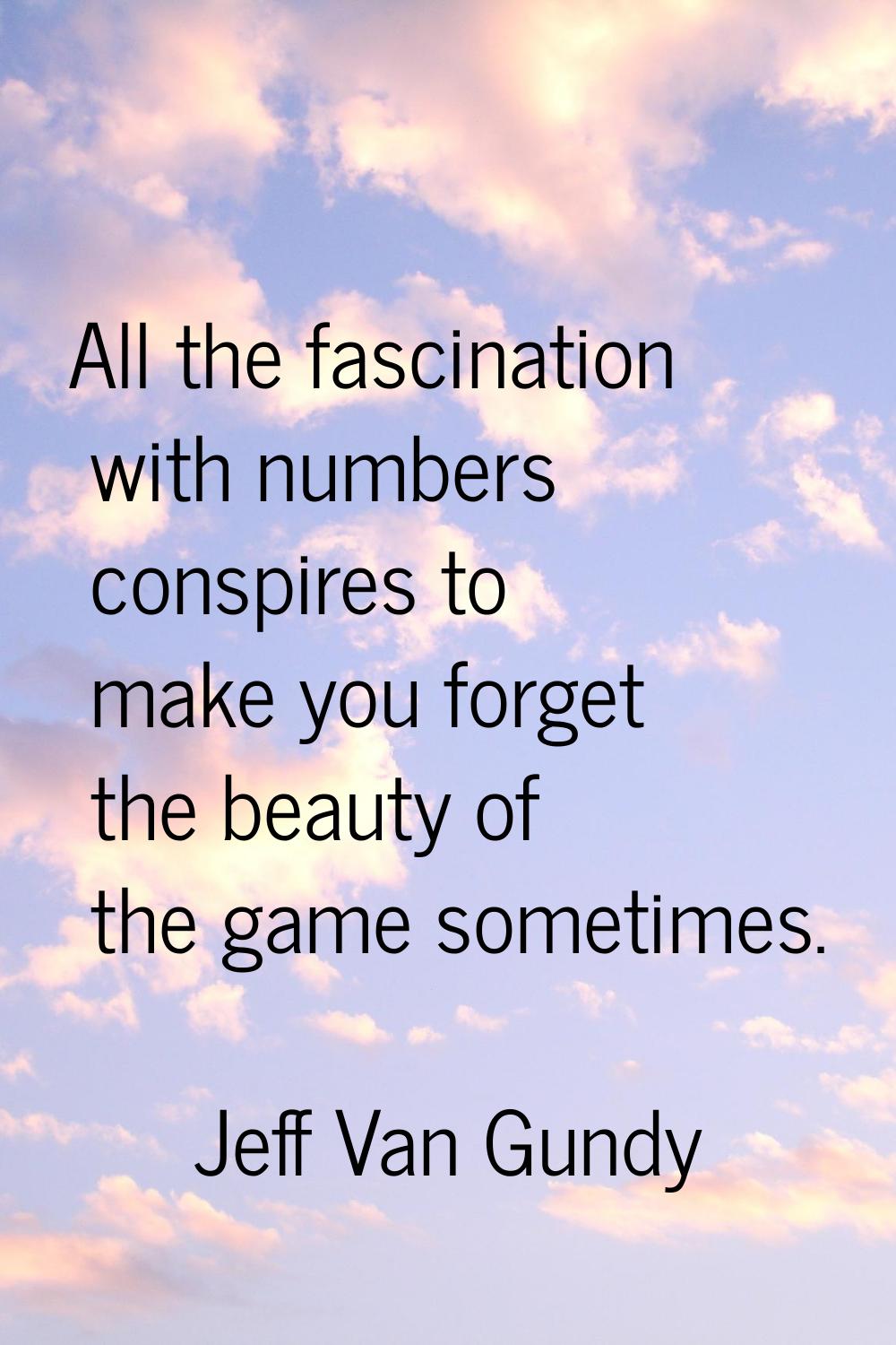All the fascination with numbers conspires to make you forget the beauty of the game sometimes.