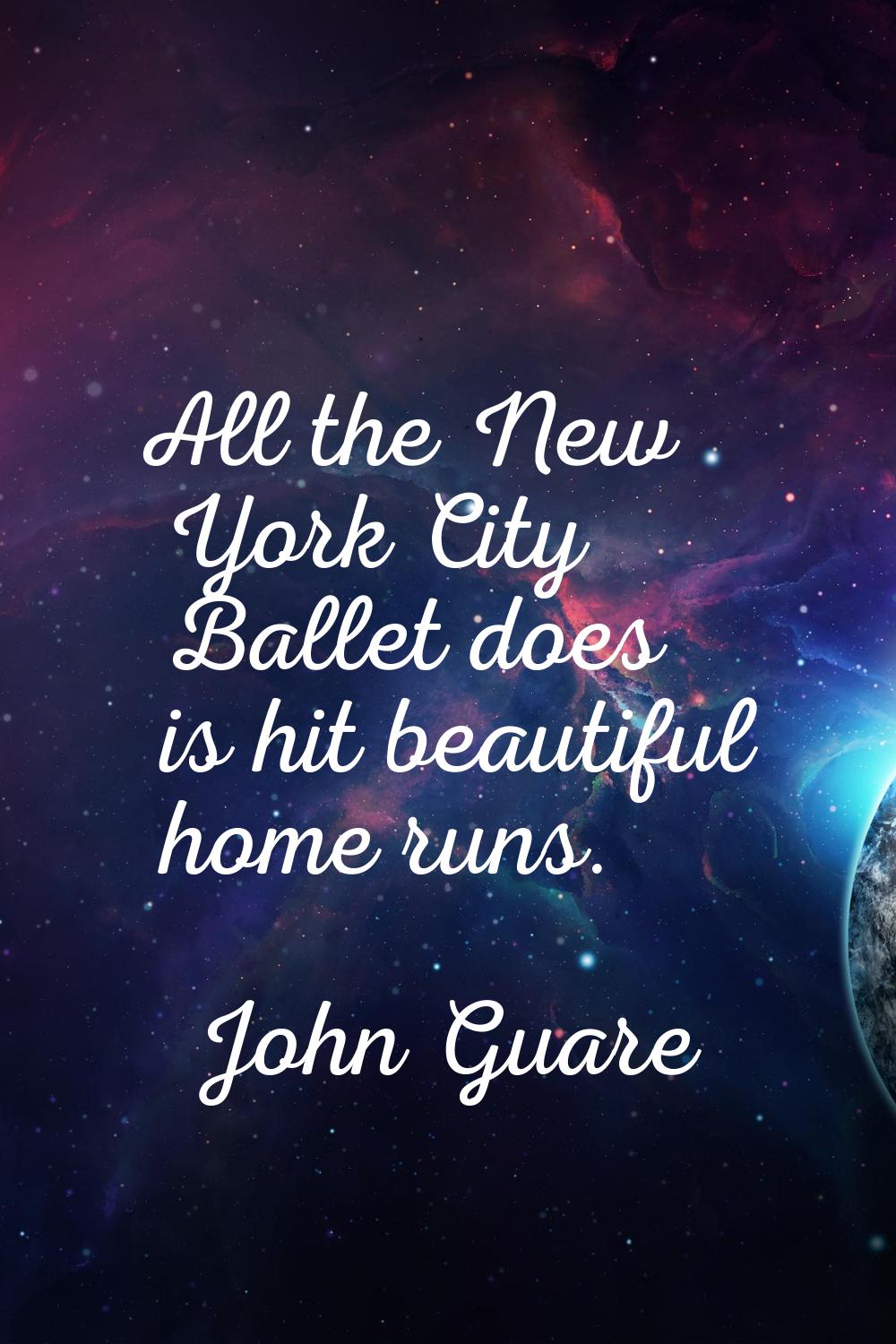 All the New York City Ballet does is hit beautiful home runs.