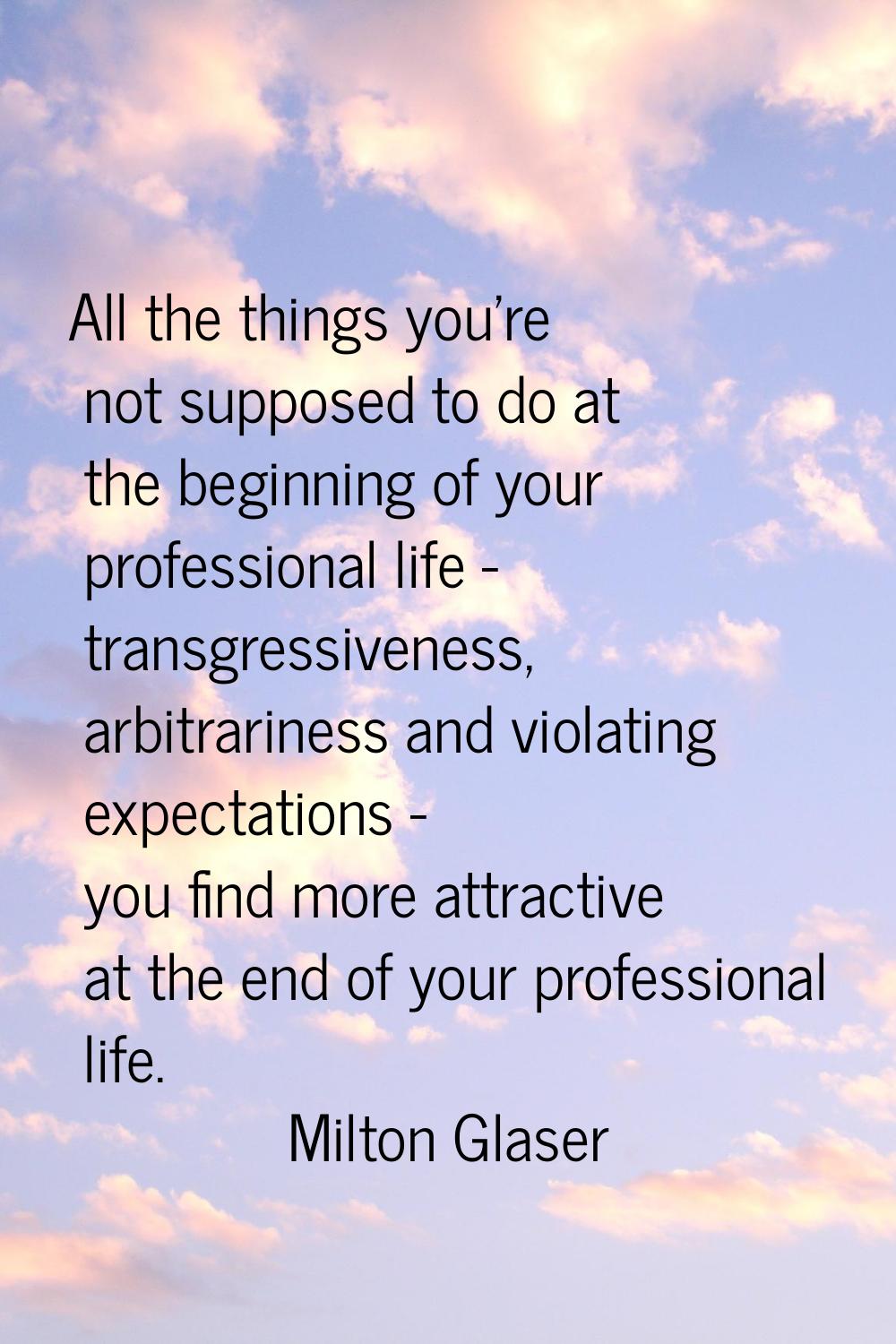 All the things you're not supposed to do at the beginning of your professional life - transgressive