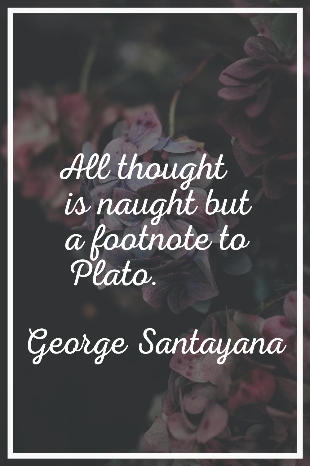 All thought is naught but a footnote to Plato.