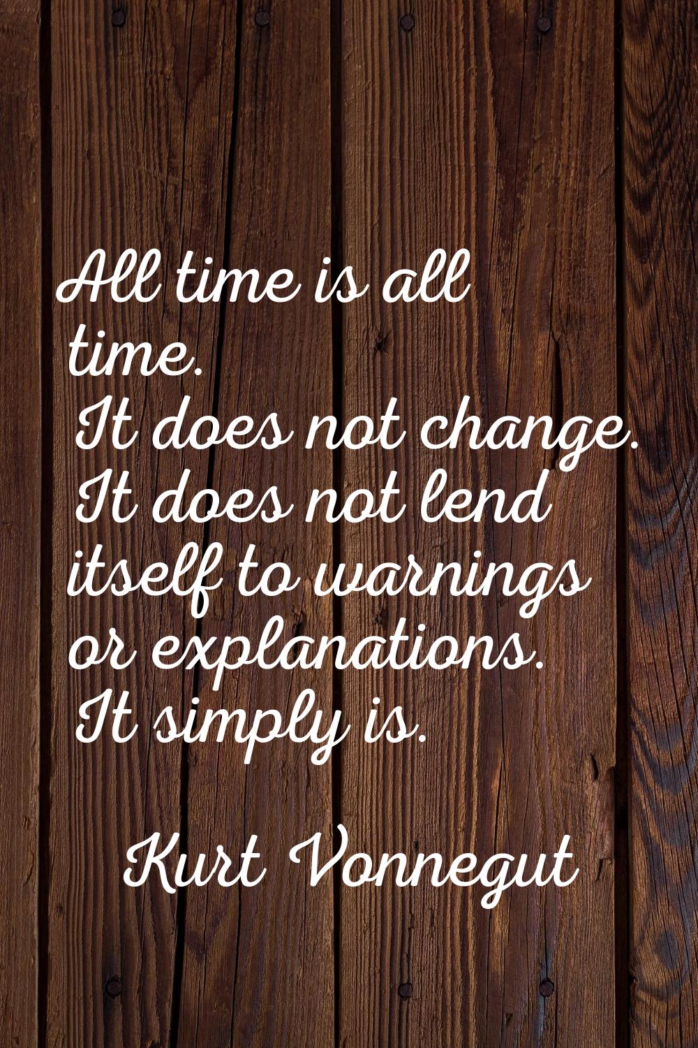 All time is all time. It does not change. It does not lend itself to warnings or explanations. It s