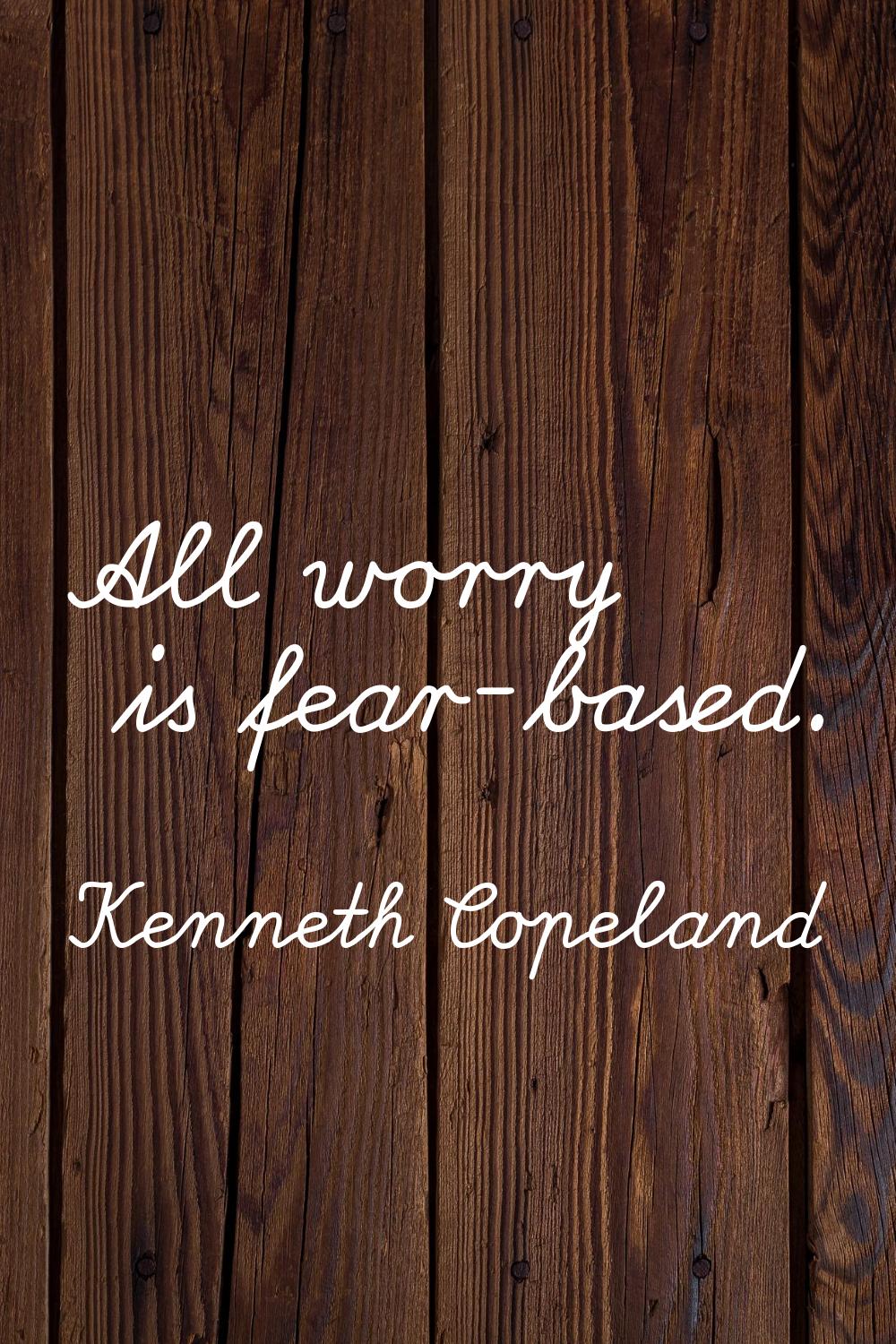 All worry is fear-based.