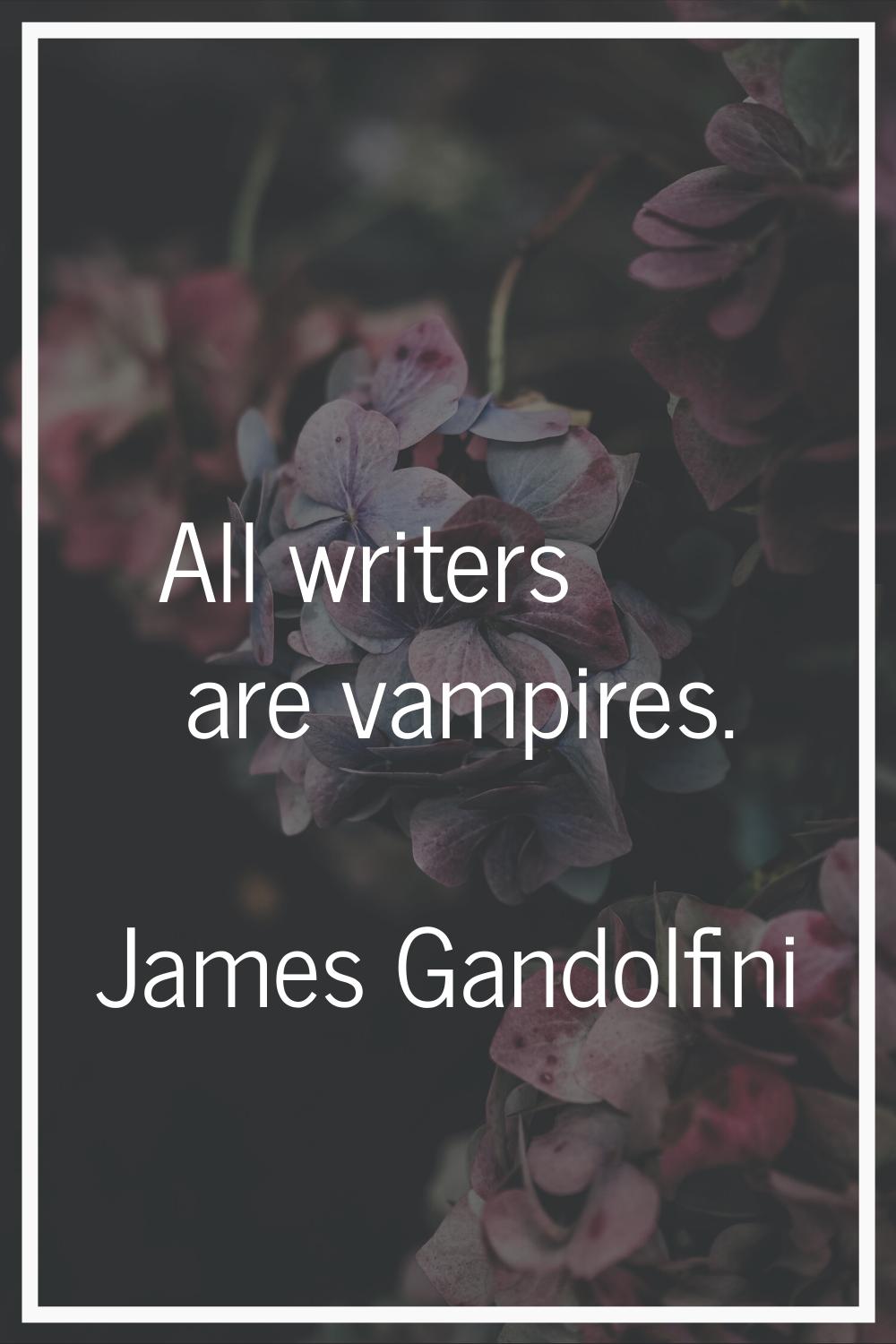 All writers are vampires.