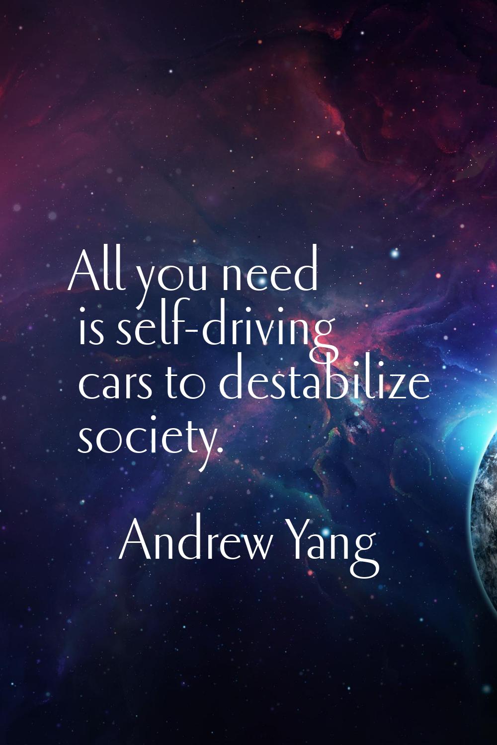 All you need is self-driving cars to destabilize society.