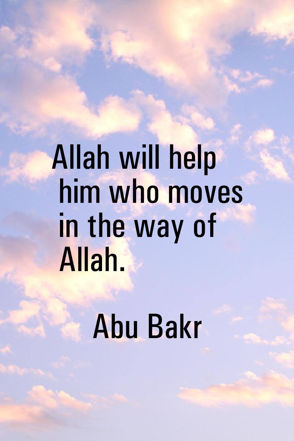 Allah will help him who moves in the way of Allah.