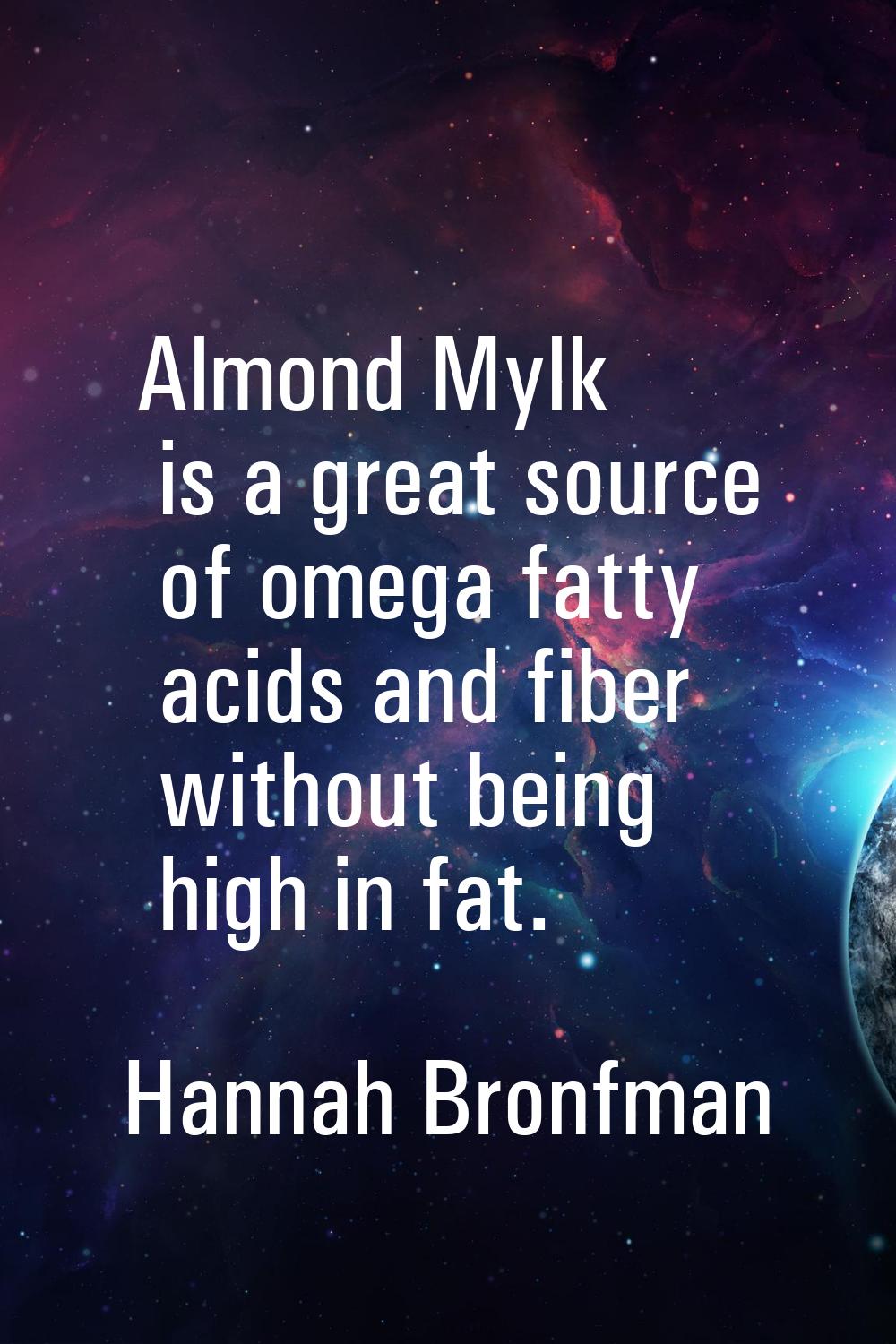 Almond Mylk is a great source of omega fatty acids and fiber without being high in fat.