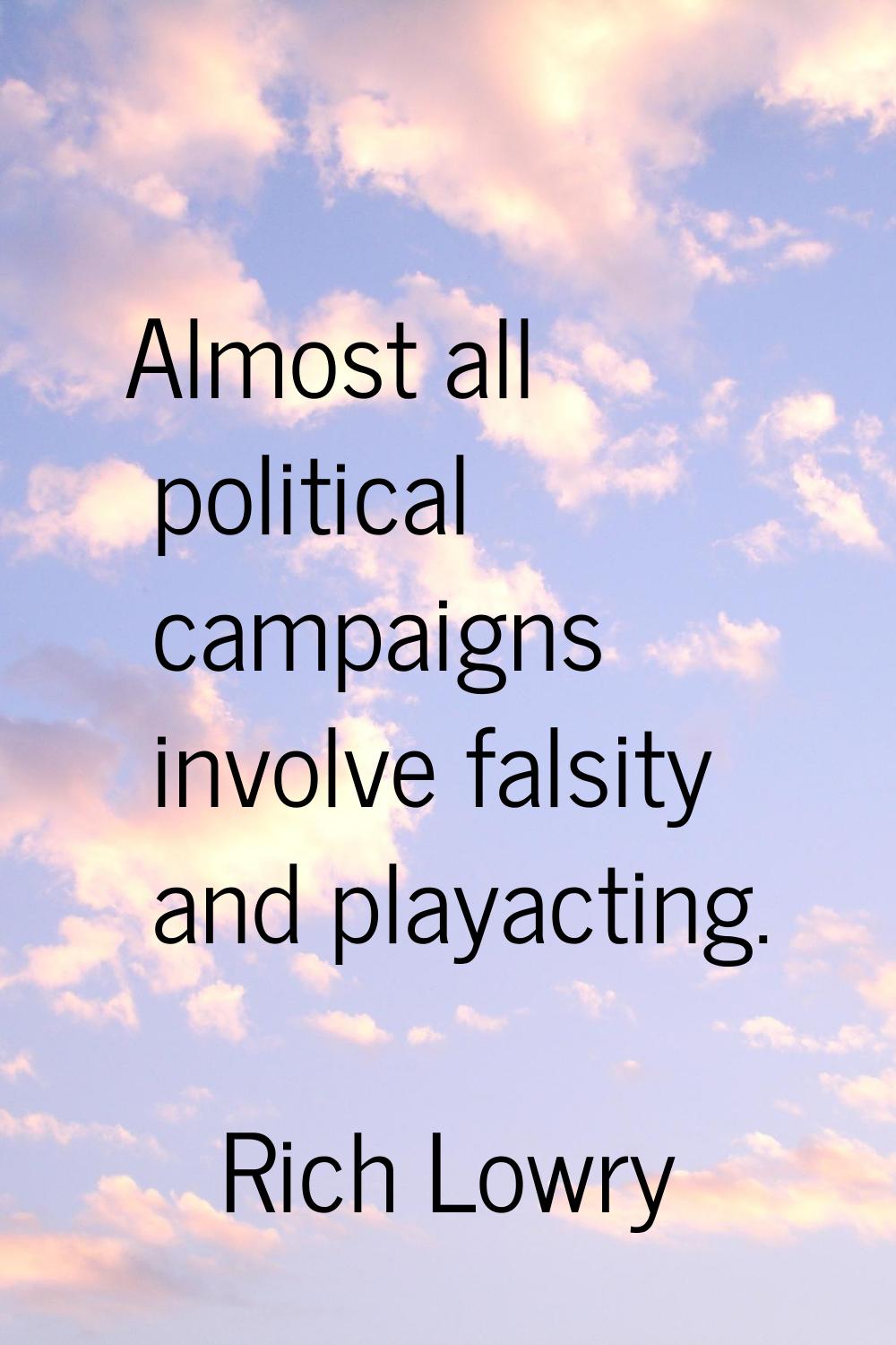 Almost all political campaigns involve falsity and playacting.