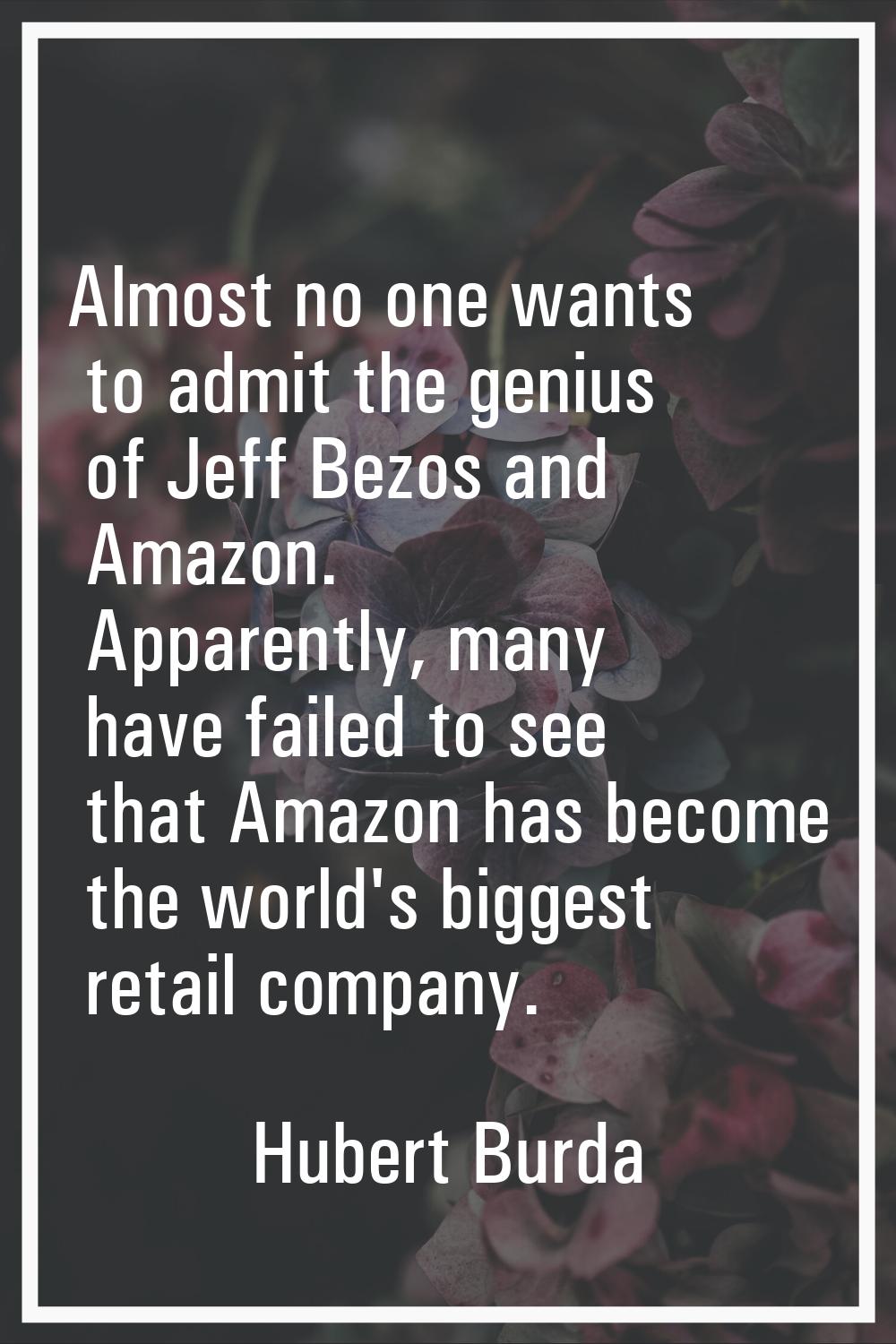 Almost no one wants to admit the genius of Jeff Bezos and Amazon. Apparently, many have failed to s