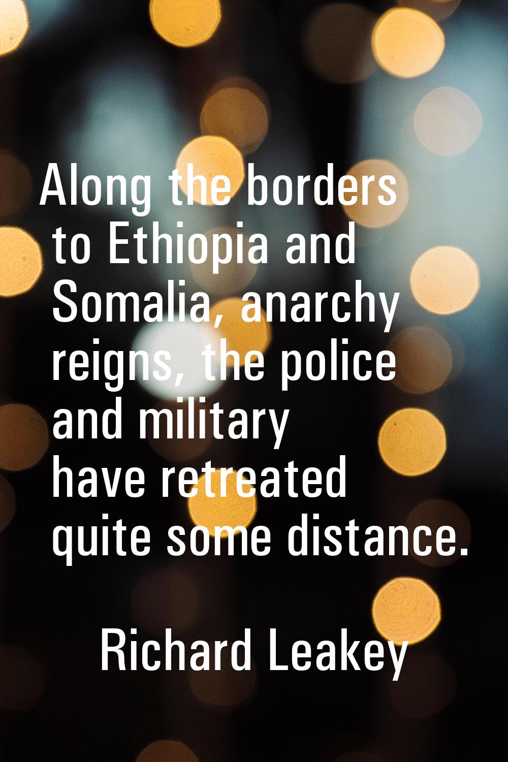 Along the borders to Ethiopia and Somalia, anarchy reigns, the police and military have retreated q