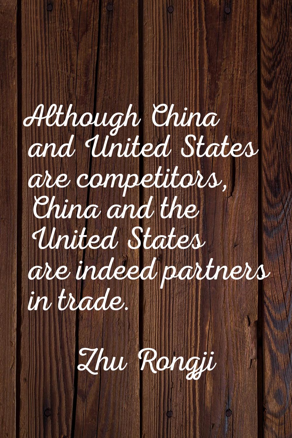 Although China and United States are competitors, China and the United States are indeed partners i