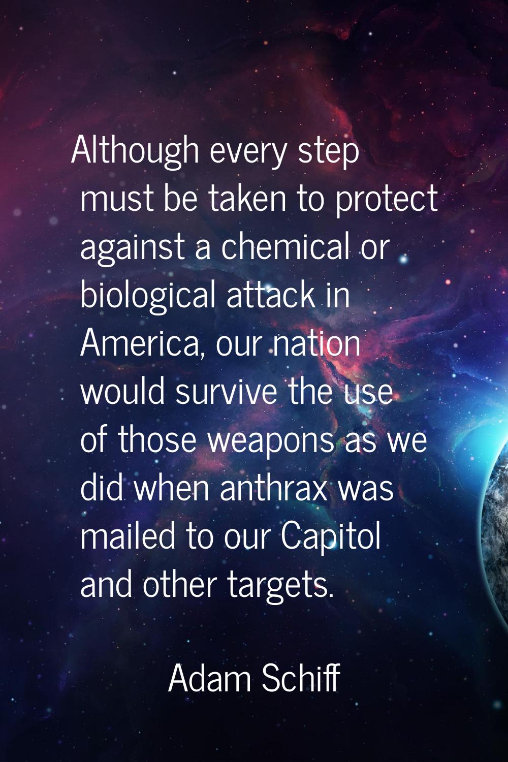 Although every step must be taken to protect against a chemical or biological attack in America, ou