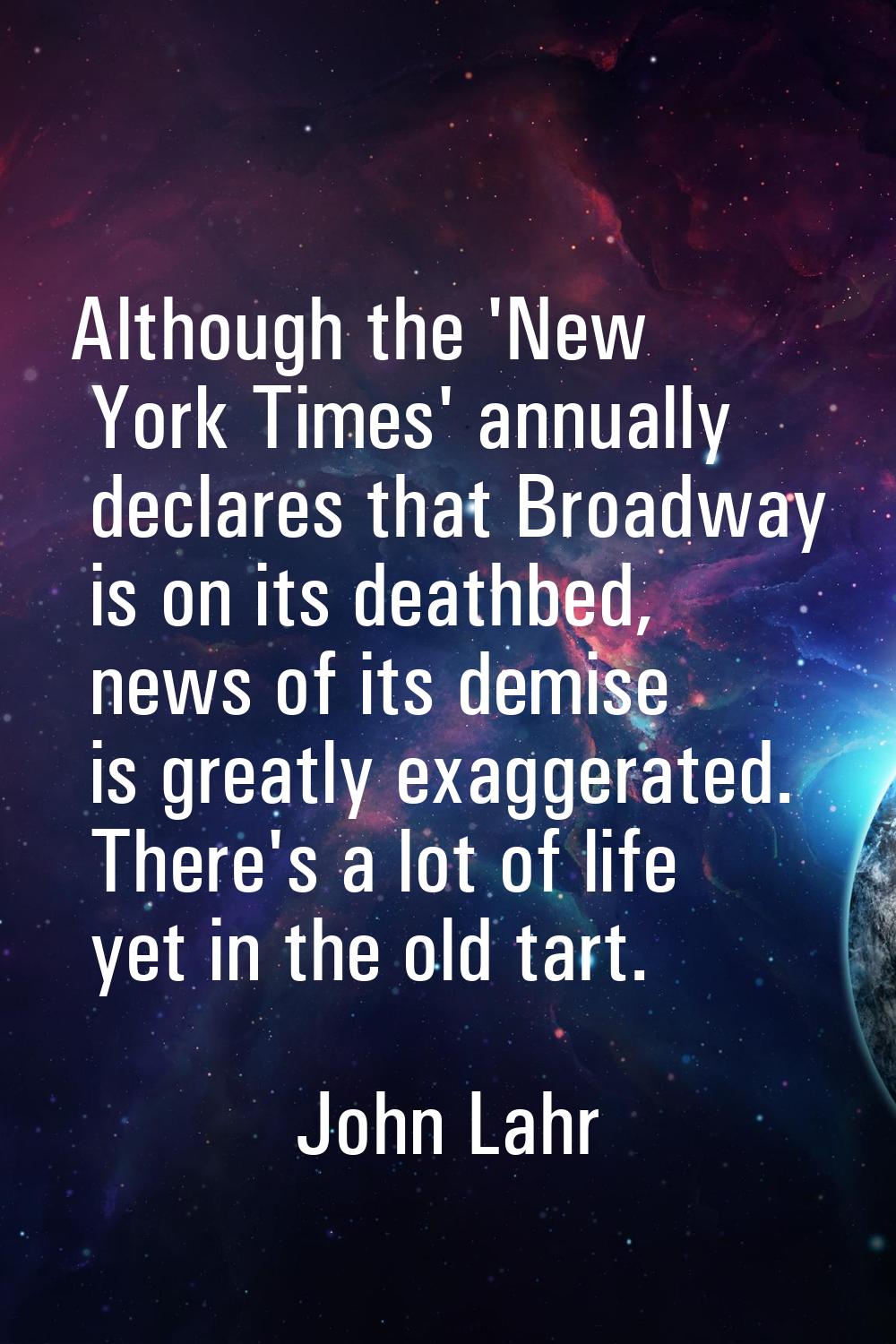 Although the 'New York Times' annually declares that Broadway is on its deathbed, news of its demis