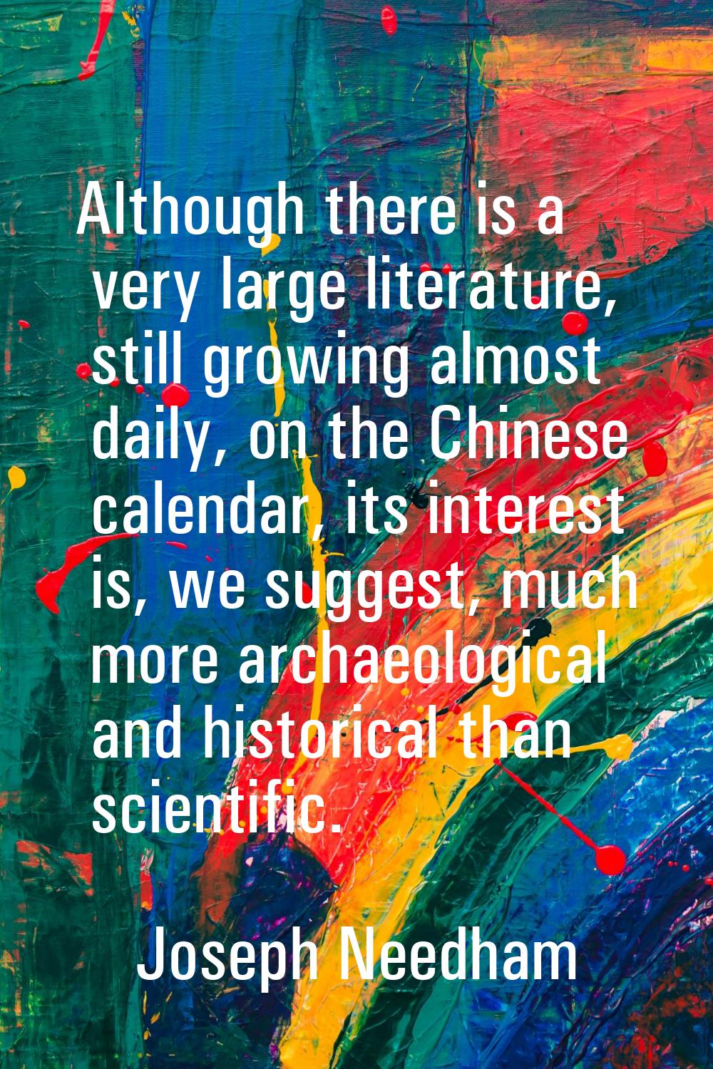 Although there is a very large literature, still growing almost daily, on the Chinese calendar, its