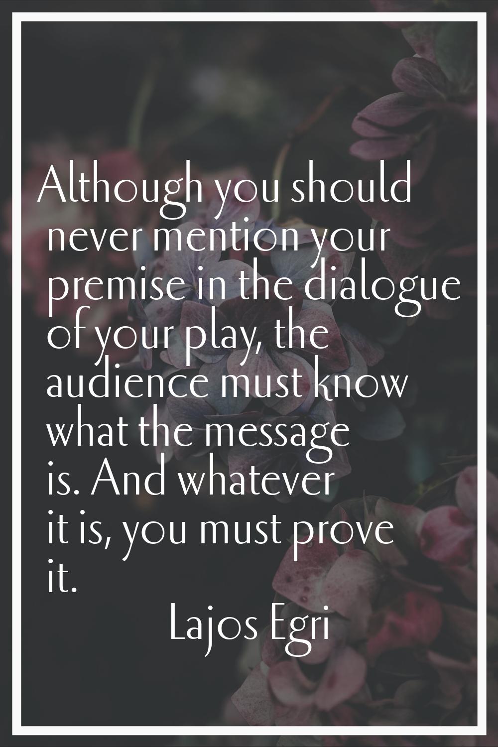 Although you should never mention your premise in the dialogue of your play, the audience must know