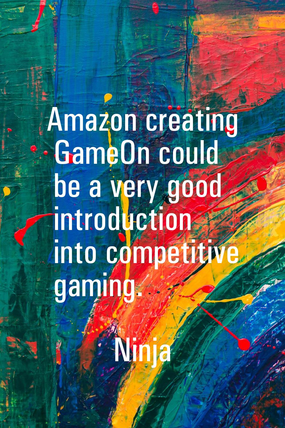 Amazon creating GameOn could be a very good introduction into competitive gaming.