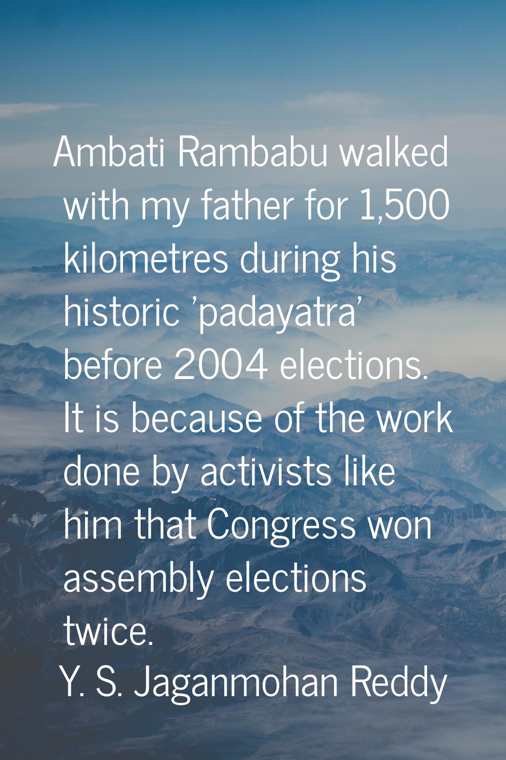 Ambati Rambabu walked with my father for 1,500 kilometres during his historic 'padayatra' before 20