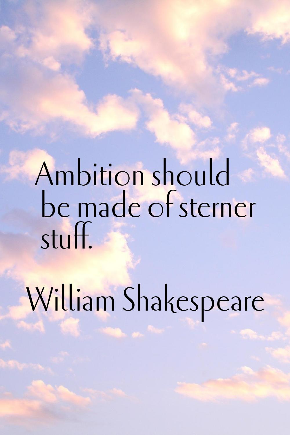 Ambition should be made of sterner stuff.