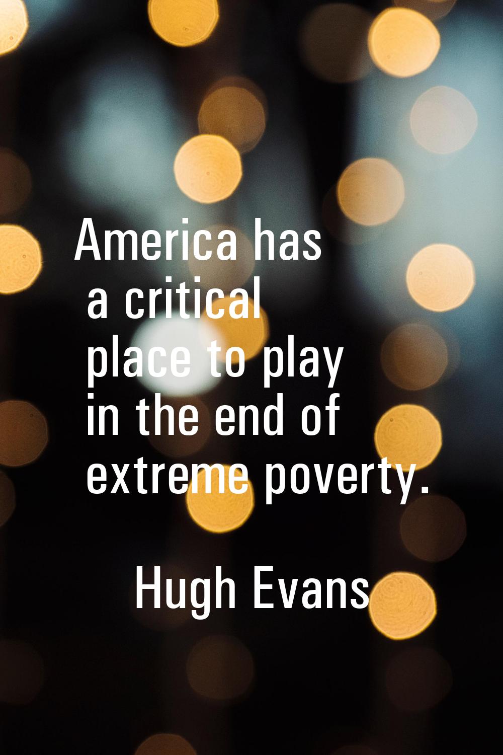America has a critical place to play in the end of extreme poverty.