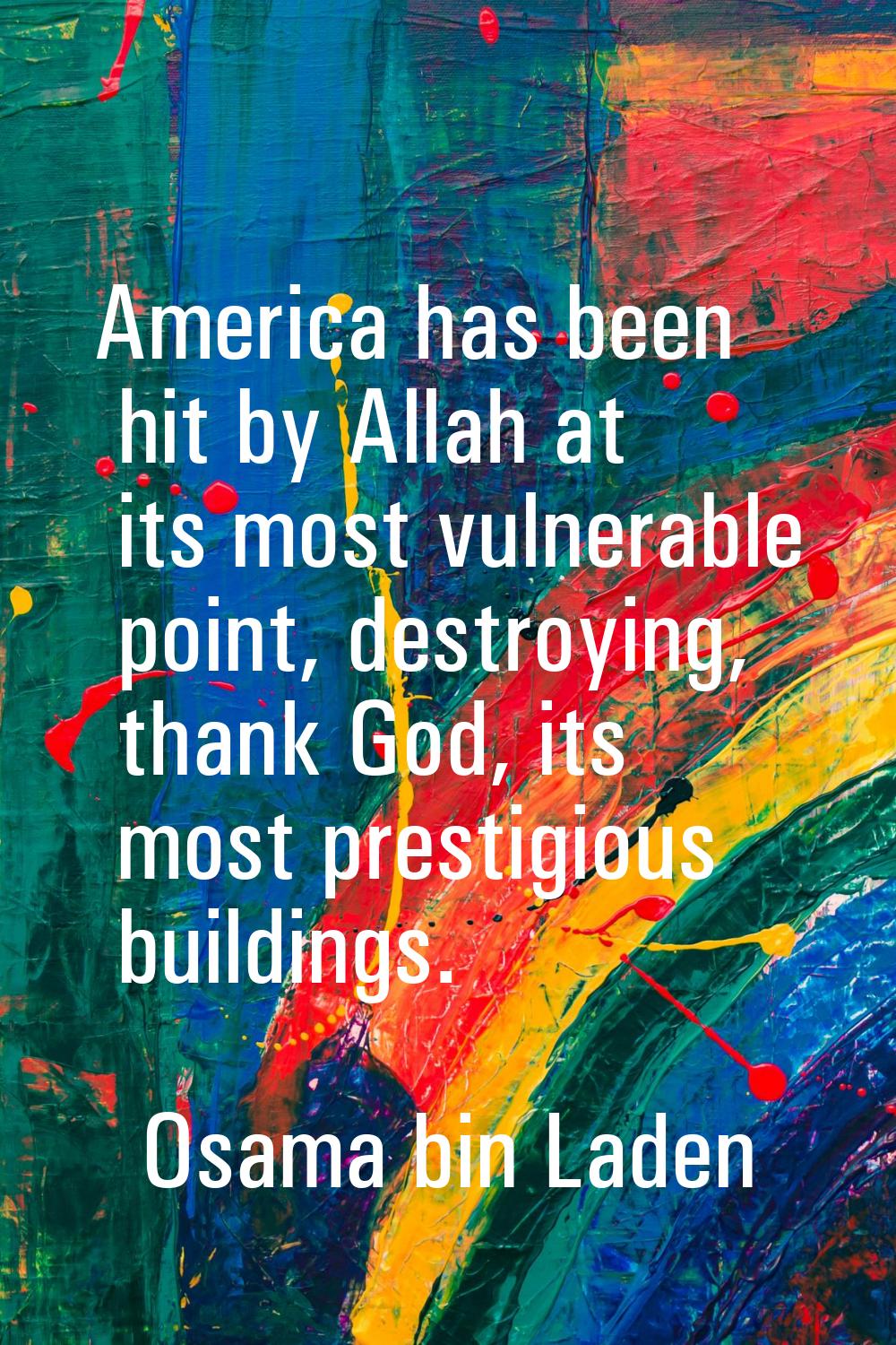 America has been hit by Allah at its most vulnerable point, destroying, thank God, its most prestig