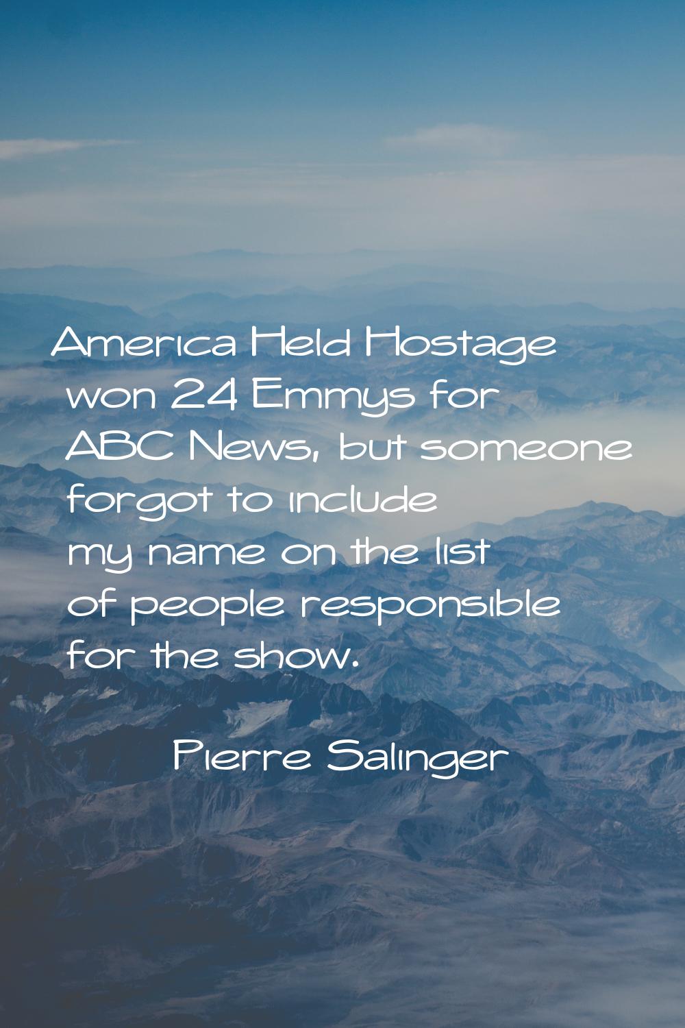 America Held Hostage won 24 Emmys for ABC News, but someone forgot to include my name on the list o