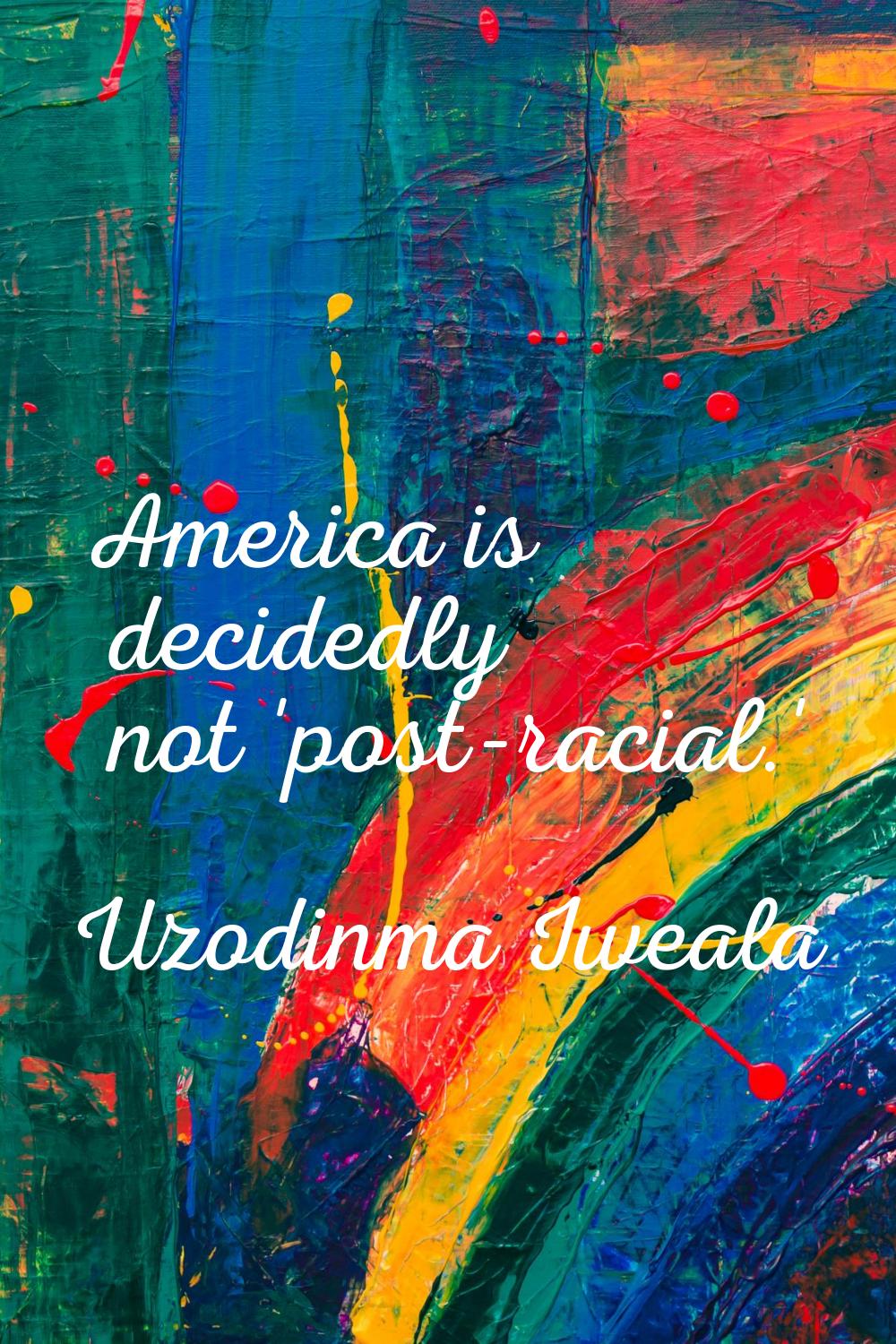 America is decidedly not 'post-racial.'