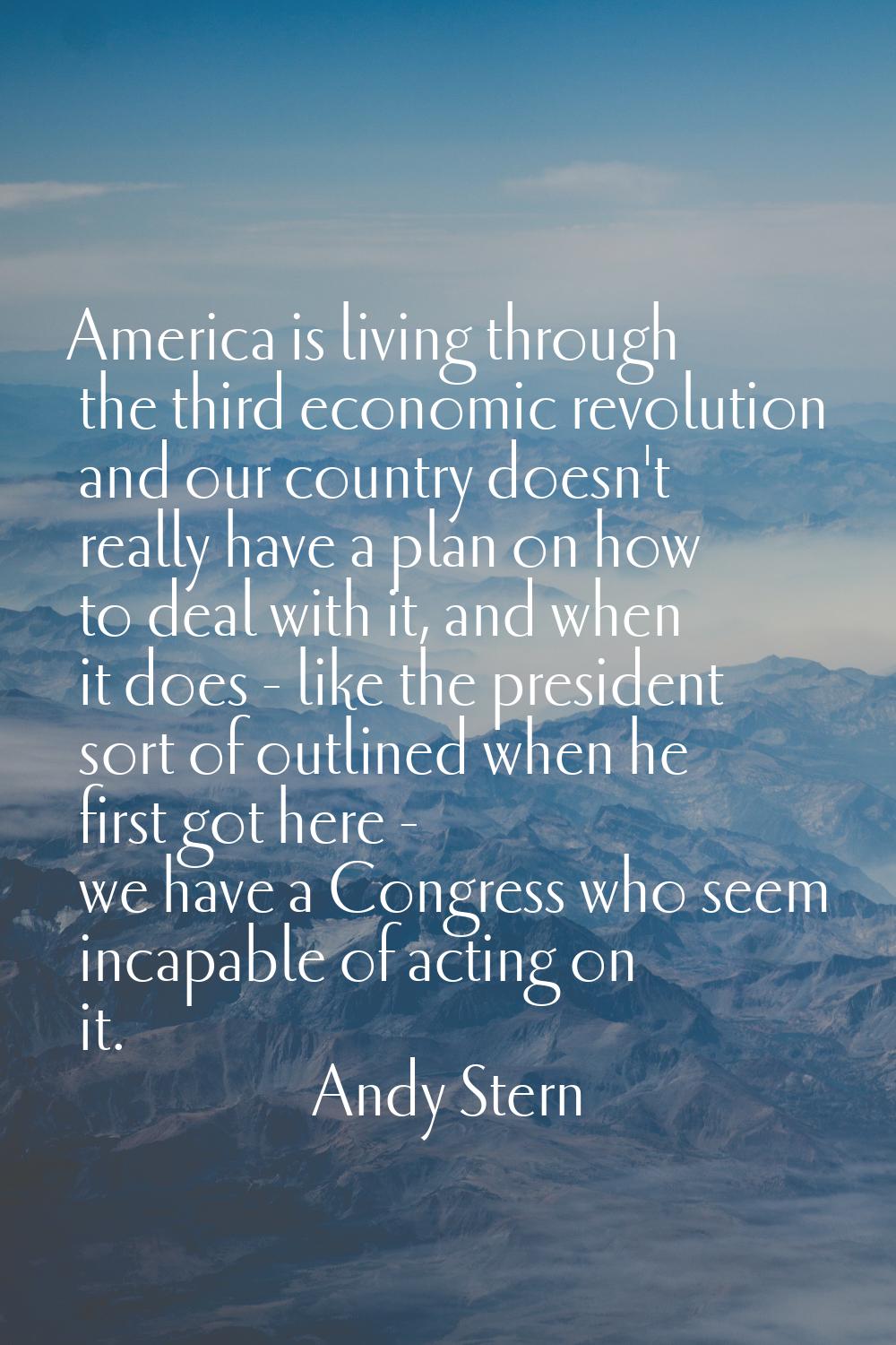 America is living through the third economic revolution and our country doesn't really have a plan 